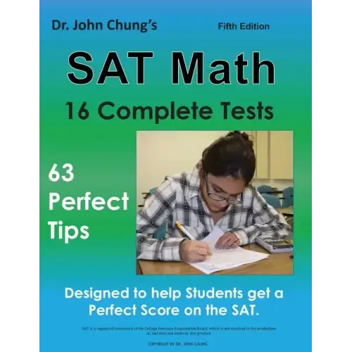 Dr. John Chung's SAT Math Fifth Edition: 63 Perfect Tips and 16 Complete Tests