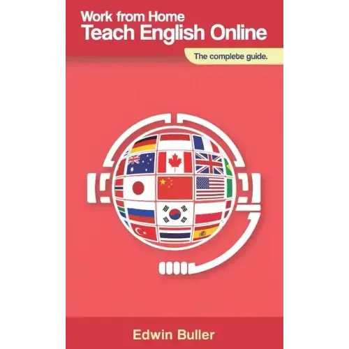 Work From Home, Teach English Online: The complete guide - Paperback