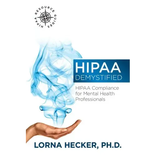 HIPAA Demystified: HIPAA Compliance for Mental Health Professionals