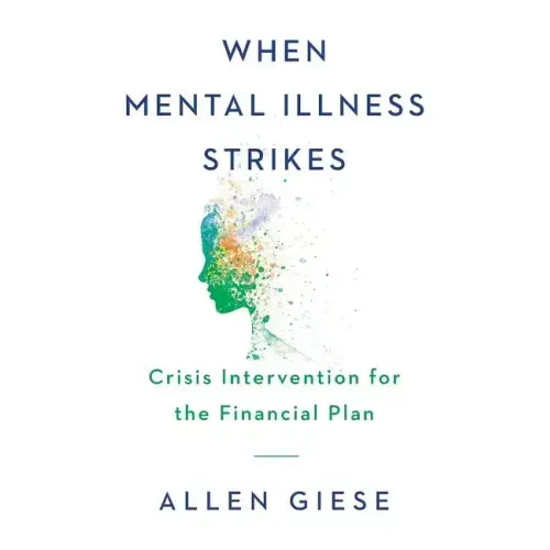 When Mental Illness Strikes: Crisis Intervention for the Financial Plan