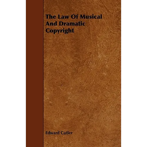 The Law Of Musical And Dramatic Copyright
