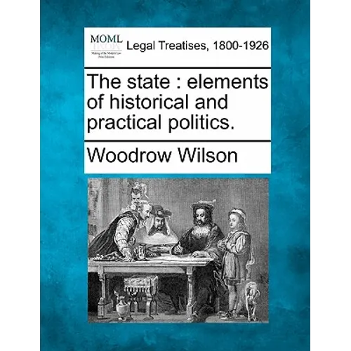The state: elements of historical and practical politics.