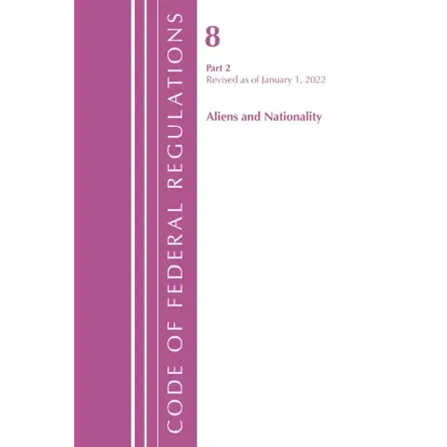 Code of Federal Regulations, Title 08 Aliens and Nationality, Revised as of January 1, 2024