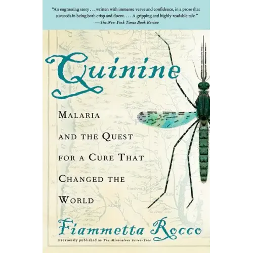 Quinine: Malaria and the Quest for a Cure That Changed the World