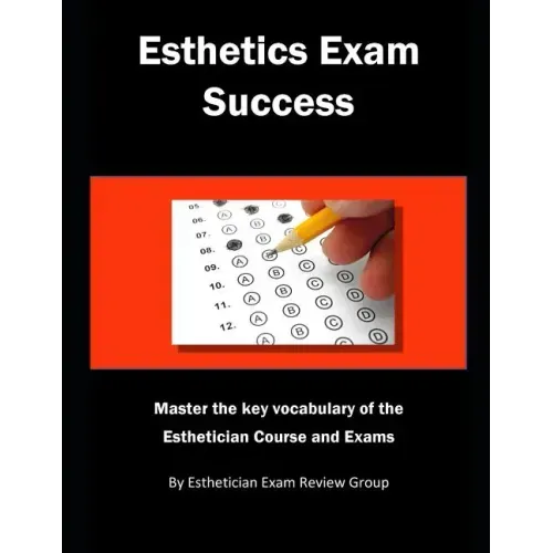 Esthetics Exam Success: Master the Key Vocabulary of the Esthetician Course and Exams
