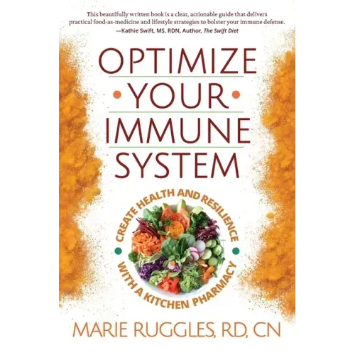 Optimize Your Immune System: Create Health and Resilience with a Kitchen Pharmacy