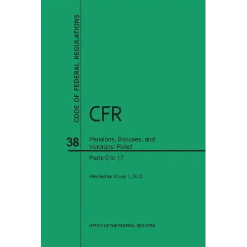 Code of Federal Regulations, Title 38, Pensions, Bonuses, and Veterans' Relief, PT. 0-17, Revised as of July 1, 2015 (Revised)
