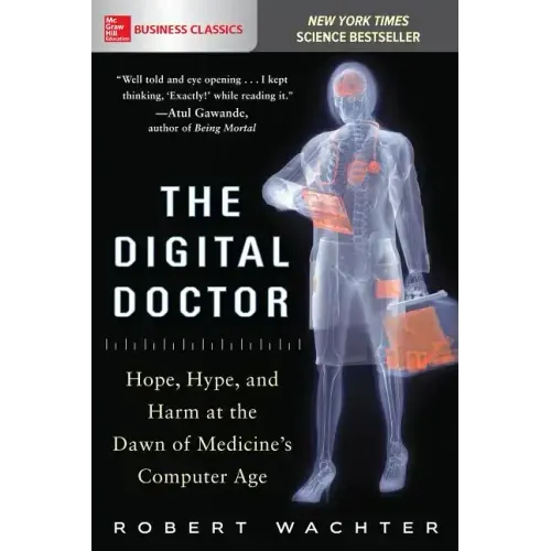 The Digital Doctor: Hope, Hype, and Harm at the Dawn of Medicine's Computer Age