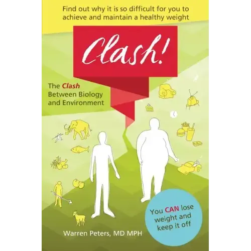 The Clash: Between Biology and Environment: Why It Is Difficult to Achieve and Maintain a Healthy Weight - Paperback
