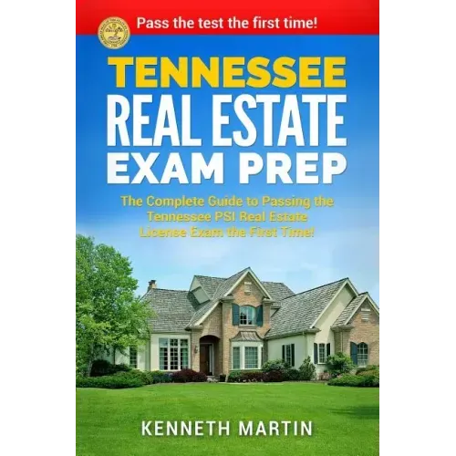 Tennessee Real Estate Exam Prep: The Complete Guide to Passing the Tennessee PSI Real Estate License Exam the First Time!