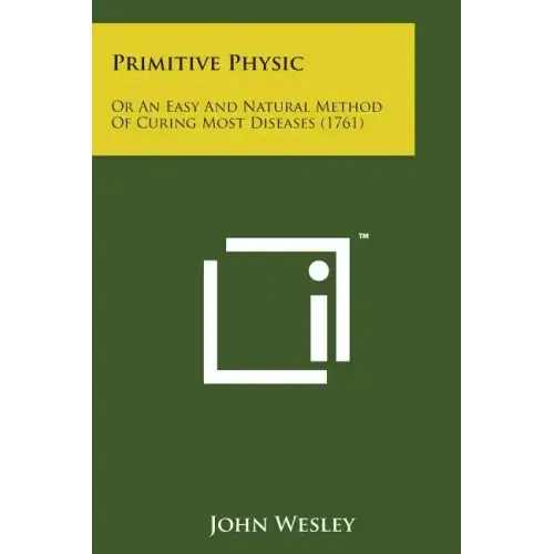 Primitive Physic: Or an Easy and Natural Method of Curing Most Diseases (1761)