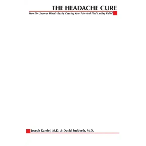 The Headache Cure: How to Uncover What's Really Causing Your Pain and Find Lasting Relief