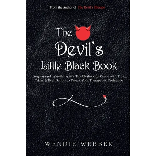 The Devil's Little Black Book: Regression Hypnotherapist's Troubleshooting Guide with Tips, Tricks & Even Scripts to Tweak Your Therapeutic Technique