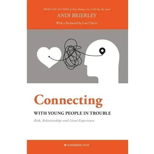 Connecting with Young People in Trouble: Risk, Relationships and Lived Experience
