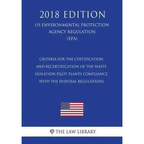 Criteria for the Certification and Recertification of the Waste Isolation Pilot Plants Compliance With the Disposal Regulations (US Environmental Prot