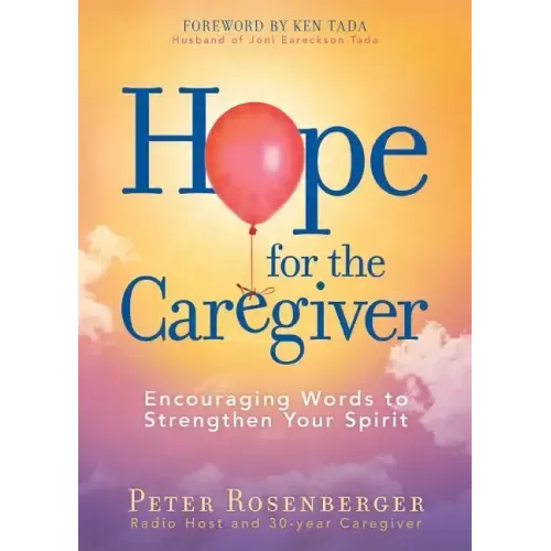 Hope for the Caregiver: Encouraging Words to Strengthen Your Spirit