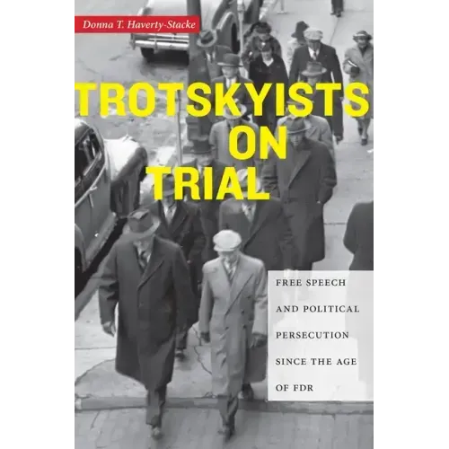 Trotskyists on Trial: Free Speech and Political Persecution Since the Age of FDR