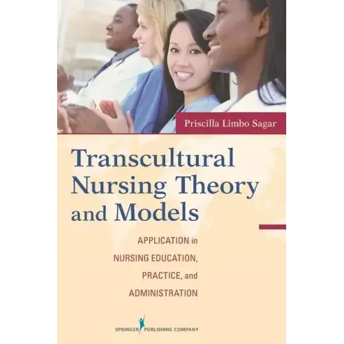 Transcultural Nursing Theory and Models: Application in Nursing Education, Practice, and Administration