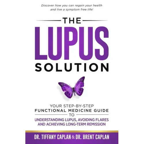 The Lupus Solution: Your Step-By-Step Functional Medicine Guide to Understanding Lupus, Avoiding Flares and Achieving Long-Term Remission