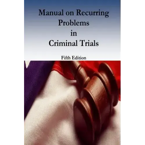 Manual on Recurring Problems in Criminal Trials