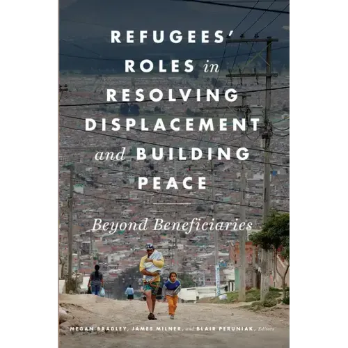 Refugees' Roles in Resolving Displacement and Building Peace: Beyond Beneficiaries