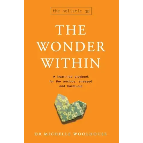 The Wonder Within: A heart-led playbook for the anxious, stressed and burnt-out