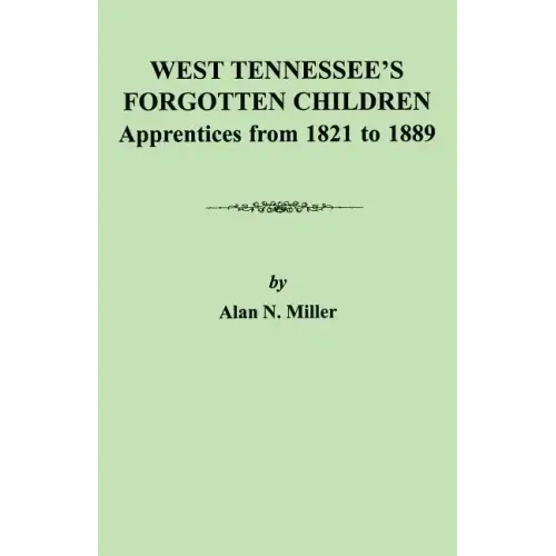 West Tennessee's Forgotten Children: Apprentices from 1821-1889 - Paperback