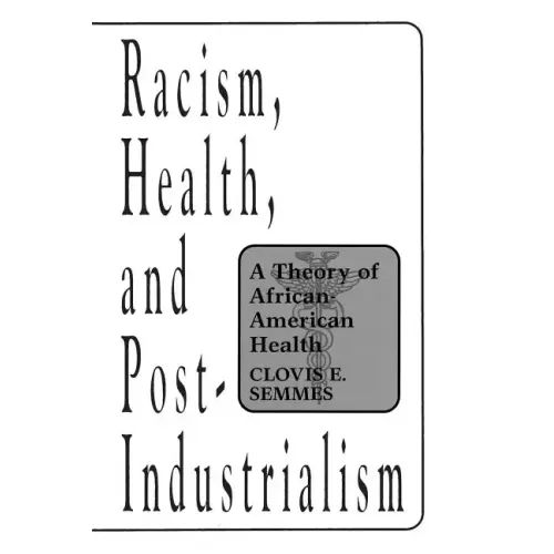 Racism, Health, and Post-Industrialism: A Theory of African-American Health