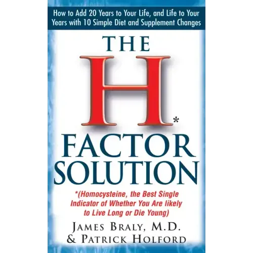 The H Factor Solution: Homocysteine, the Best Single Indicator of Whether You Are Likely to Live Long or Die Young