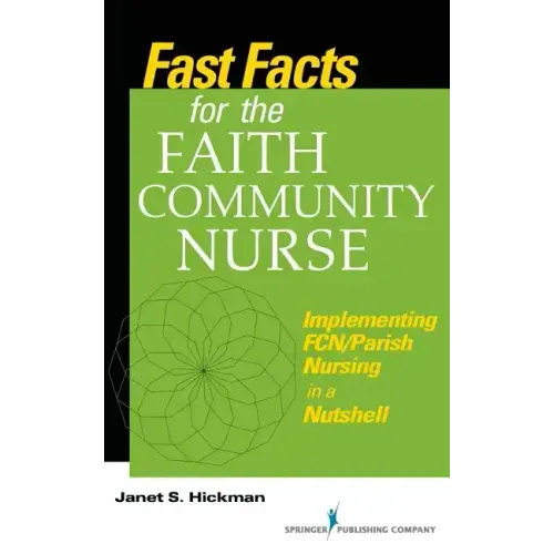 Fast Facts for the Faith Community Nurse: Implementing FCN/Parish Nursing in a Nutshell
