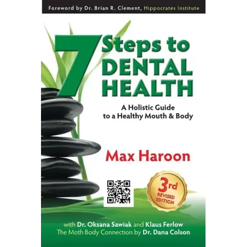 7 Steps to Dental Health: A Holistic Guide to a Healthy Mouth and Body
