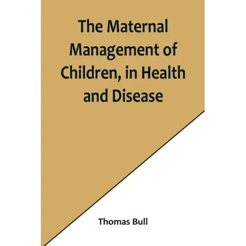 The Maternal Management of Children, in Health and Disease - Paperback