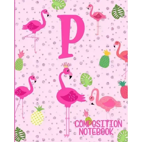 Composition Notebook P: Pink Flamingo Initial P Composition Wide Ruled Notebook