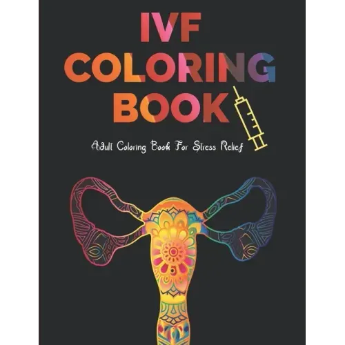 IVF Coloring Book: Stress Relief Infertility Coloring Book For Adults With Funny & Motivational Quotes Includes Sketch Board