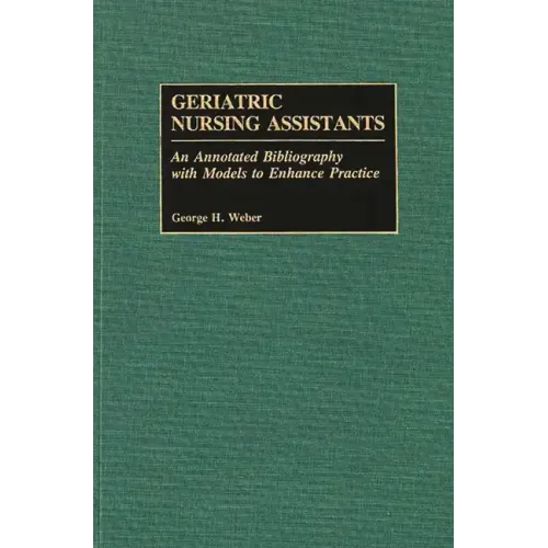 Geriatric Nursing Assistants: An Annotated Bibliography with Models to Enhance Practice
