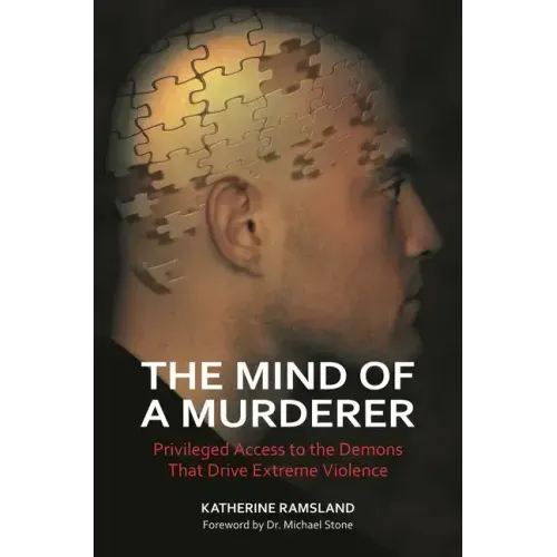 The Mind of a Murderer: Privileged Access to the Demons that Drive Extreme Violence