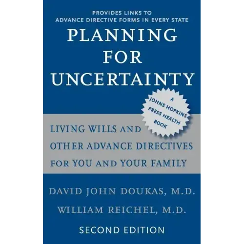 Planning for Uncertainty: Living Wills and Other Advance Directives for You and Your Family