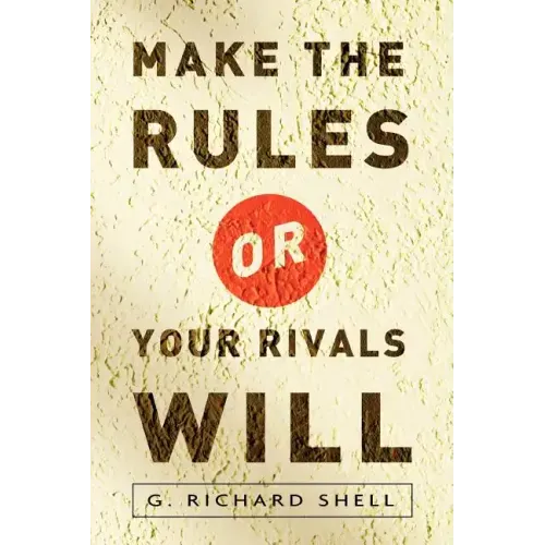 Make the Rules or Your Rivals Will