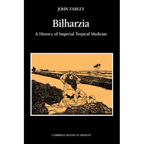 Bilharzia: A History of Imperial Tropical Medicine