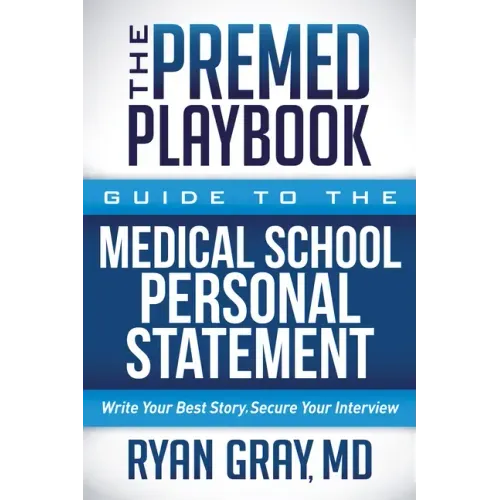 The Premed Playbook Guide to the Medical School Personal Statement: Everything You Need to Successfully Apply