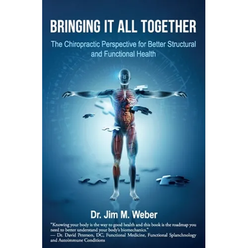 Bringing It All Together: The Chiropractic Perspective for Better Structural and Functional Health