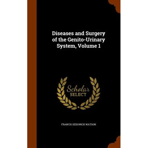 Diseases and Surgery of the Genito-Urinary System, Volume 1