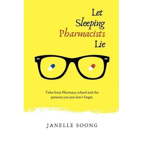 Let Sleeping Pharmacists Lie: Tales from Pharmacy school and the patients you just don't forget. - Paperback