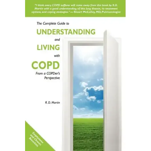 The Complete Guide to Understanding and Living with COPD: From A COPDer's Perspective