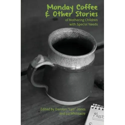 Monday Coffee and Other Stories of Mothering Children with Special Needs
