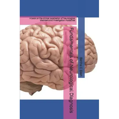 Fundamentals of Neurological Diagnosis: A book on the clinical localization of Neurological disorders and investigation modalities