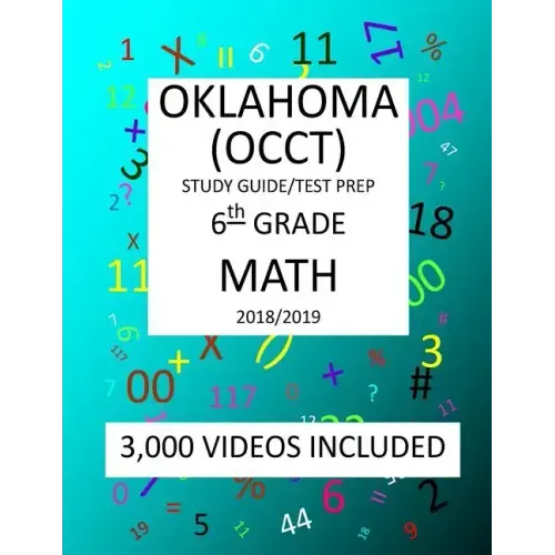 6th Grade OKLAHOMA OCCT, 2019 MATH, Test Prep: 6th Grade OKLAHOMA CORE CURRICULUM TEST 2019 MATH Test Prep/Study Guide