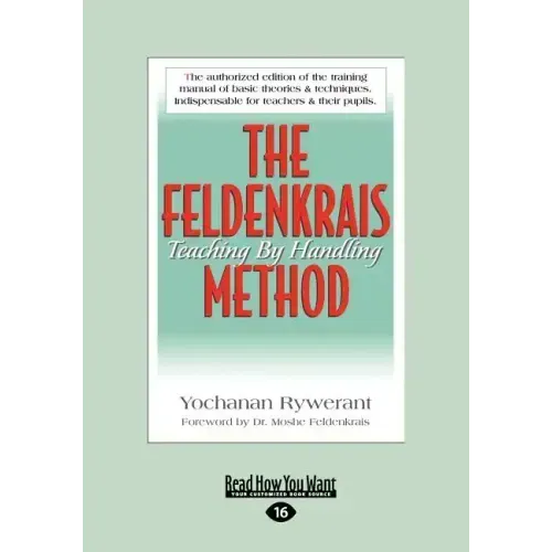 The Feldenkrais Method: Teaching by Handling (Large Print 16pt)