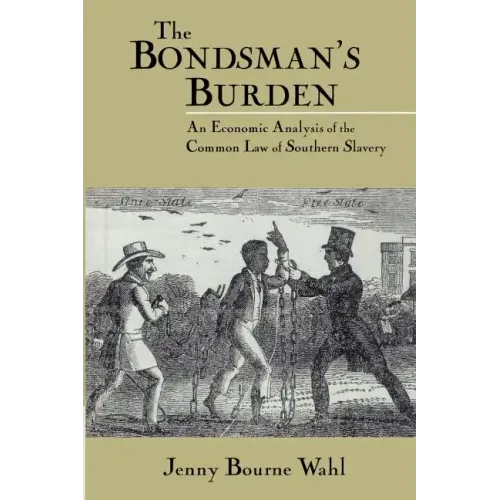The Bondsman's Burden: An Economic Analysis of the Common Law of Southern Slavery