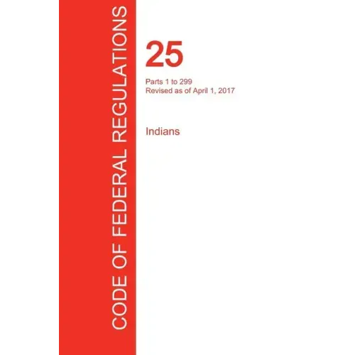 CFR 25, Parts 1 to 299, Indians, April 01, 2017 (Volume 1 of 2)